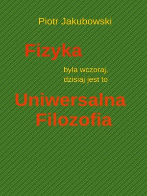 cover image of Fizyka byla wczoraj, dzisiaj jest to Uniwersalna Filozofia